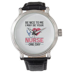 Sei nett zu mir, ich könnte deine Krankenschwester Armbanduhr