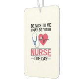 Sei nett zu mir, ich könnte deine Krankenschwester Autolufterfrischer (Links)