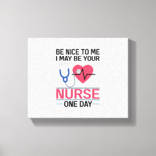 Sei nett zu mir, ich könnte deine Krankenschwester Leinwanddruck