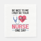 Sei nett zu mir, ich könnte deine Krankenschwester Serviette (Vorderseite)