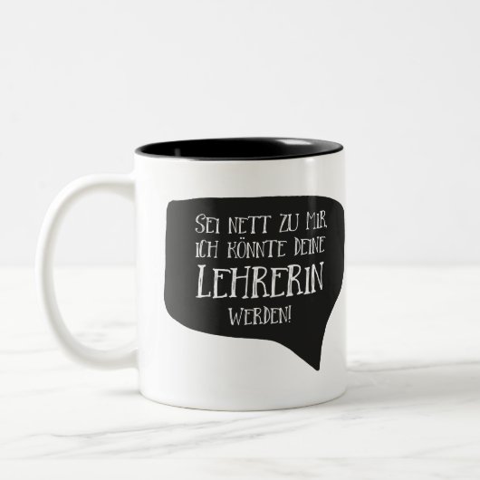 Sei nett zu mir, ich könnte deine Lehrerin werden! Zweifarbige Tasse (Links)