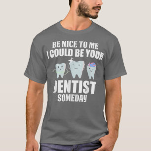 Sei nett zu mir, ich könnte eines Tages dein Zahna T-Shirt