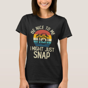Sei nett zu mir, ich könnte einfach nur Fotokamera T-Shirt
