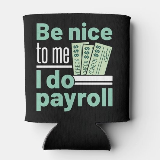 Sei nett zu mir, ich mache Lohnrollen Funny Clerk  Dosenkühler (Rückseite)