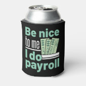 Sei nett zu mir, ich mache Lohnrollen Funny Clerk  Dosenkühler (Kanne Rückseite)
