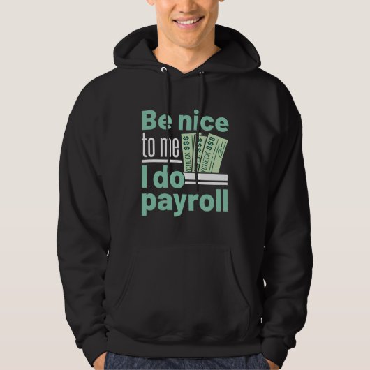 Sei nett zu mir, ich mache Lohnrollen Funny Clerk Hoodie (Vorderseite)