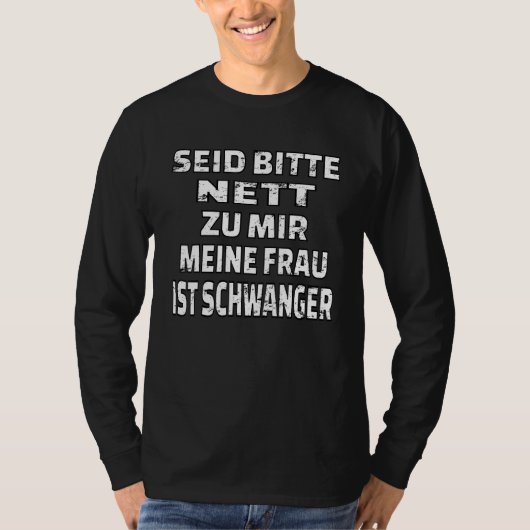 Sei nett zu mir, meine Ehefrau ist schwanger T-Shirt (Vorderseite)