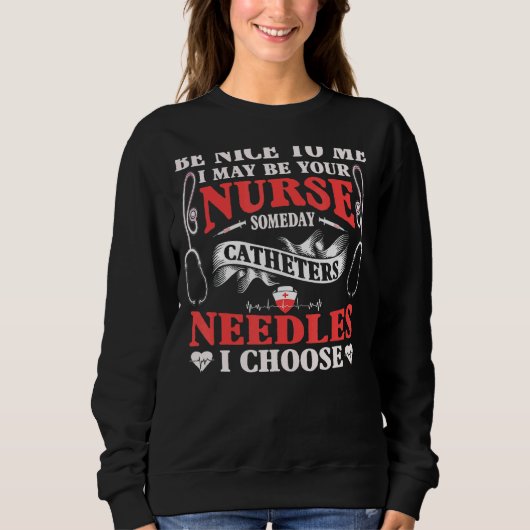 Sei nett zu mir, vielleicht bin ich dein Krankenpf Sweatshirt (Vorderseite)