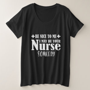 Sei nett zu mir, vielleicht bin ich eines Tages de Große Größe T-Shirt