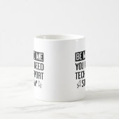 Sei nett zu mir. Vielleicht brauchst du irgendwann Kaffeetasse (Mittel)