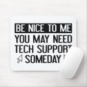 Sei nett zu mir. Vielleicht brauchst du irgendwann Mousepad (Mit Mouse)