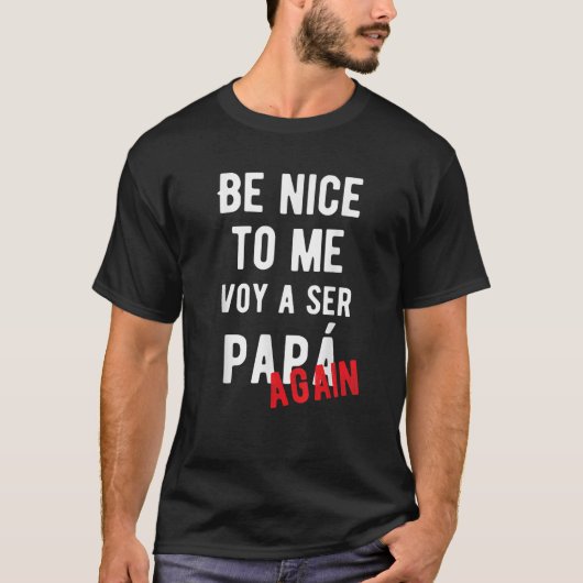 Sei nett zu mir Voy Ser Papa Wieder Baby Ankündigu T-Shirt (Vorderseite)