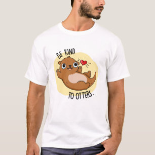 Sei nett zu Otters Funny Otter Puff T-Shirt