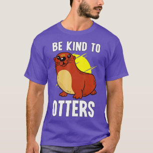 Sei nett zu Otters T-Shirt