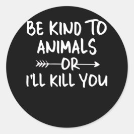 Sei nett zu Tieren oder ich töte dich Tierrettung Runder Aufkleber