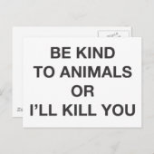 Sei nett zu Tieren oder ich werde dich umbringen Postkarte (Vorne/Hinten)