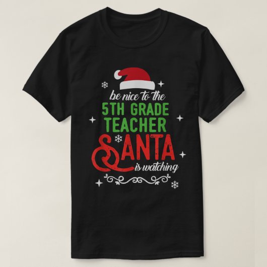 Sei nett zum 5. Klasse Lehrer, den der Weihnachtsm T-Shirt (Design vorne)