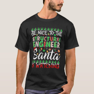 Sei nett zum Bauingenieur, Santa beobachtet C T-Shirt