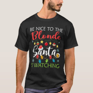 Sei nett zum blonden Weihnachtsmann sieht Weihnach T-Shirt