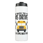 Sei nett zum Busfahrer, es ist eine lange Zuhause Thermosbecher (Vorderseite)