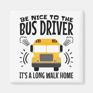 Sei nett zum Busfahrer Es ist eine Zuhause zu Fuß. Magnet