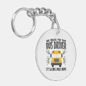 Sei nett zum Busfahrer Es ist eine Zuhause zu Fuß. Schlüsselanhänger (Vorderseite links)