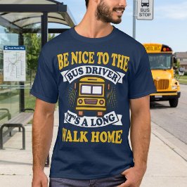 Sei nett zum Busfahrer Lustiges Schuljob-Geschenk T-Shirt