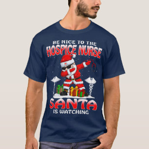 Sei nett zum Hospice Nurse, den der Weihnachtsmann T-Shirt