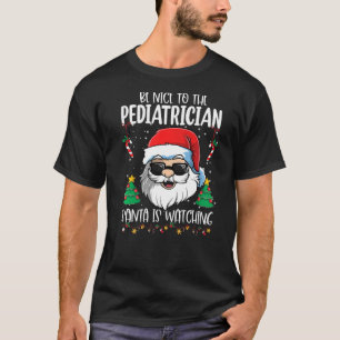 Sei nett zum Kinderarzt, der Weihnachtsmann sieht T-Shirt