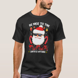 Sei nett zum Lehrer, der Weihnachtsmann beobachtet T-Shirt