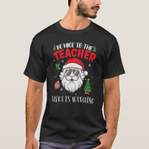 Sei nett zum Lehrer, der Weihnachtsmann schaut zu T-Shirt