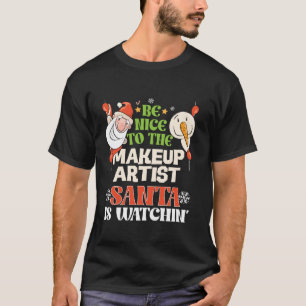 Sei nett zum Makeup-Künstler Santa Watching Funny T-Shirt