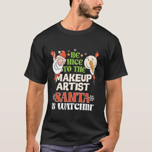 Sei nett zum Makeup-Künstler Santa Watching Funny T-Shirt (Vorderseite)