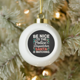 Sei nett zum Polizeidispatcher Santa beobachtet Keramik Kugel-Ornament