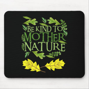 Sei nett zur Mutter Natur Earth Day Lustige Zitate Mousepad