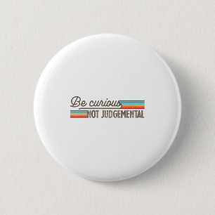 Sei neugierig, nicht urteilend Motivationsinspirat Button