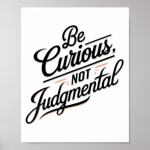 Sei neugierig, nicht urteilend Motivationsinspirat Poster