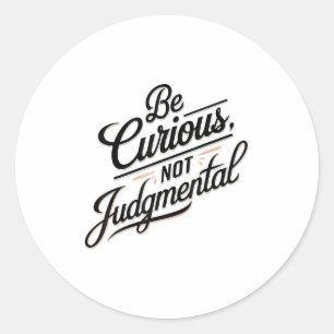 Sei neugierig, nicht urteilend Motivationsinspirat Runder Aufkleber