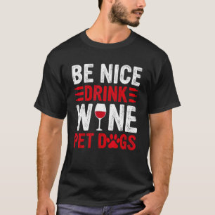 Sei Nice Drink Wein Haustiere Hunde Mama Vater Pap T-Shirt