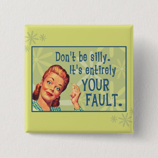 Sei nicht albern, es ist allein deine Schuld. Button (Vorderseite)