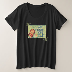Sei nicht albern, es ist ganz allein deine Schuld. Große Größe T-Shirt