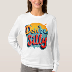 Sei nicht albern T-Shirt