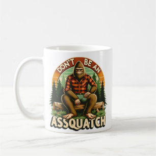 Sei nicht assquatch - Funny Snarky Outdoor Bigfoot Kaffeetasse