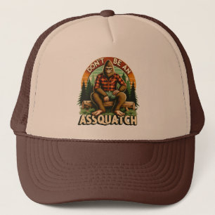 Sei nicht assquatch - Funny Snarky Outdoor Bigfoot Truckerkappe