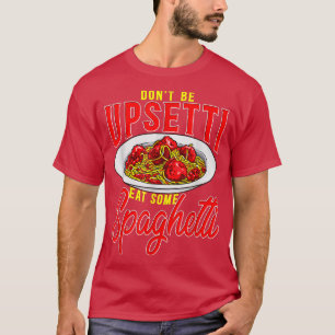 Sei nicht aufgewühlt essen einige Spaghetti Funny  T-Shirt