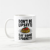Sei nicht beunruhigt, iss etwas Spaghetti Kaffeetasse (Links)