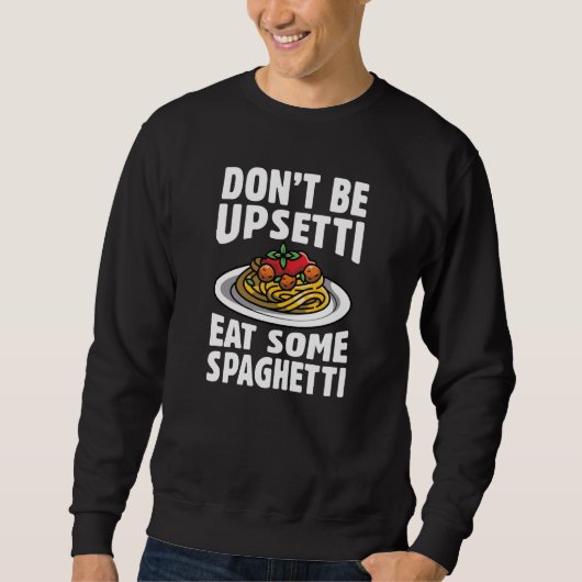 Sei nicht beunruhigt, iss etwas Spaghetti Sweatshirt (Vorderseite)