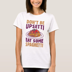 Sei nicht beunruhigt, iss etwas Spaghetti T-Shirt