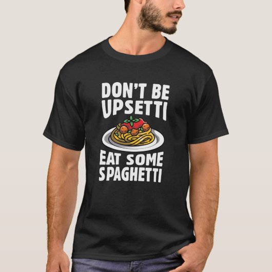 Sei nicht beunruhigt, iss etwas Spaghetti T-Shirt (Vorderseite)