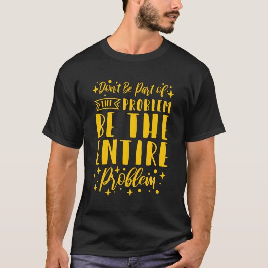 Sei nicht das ganze Problem. T-Shirt (Vorderseite)
